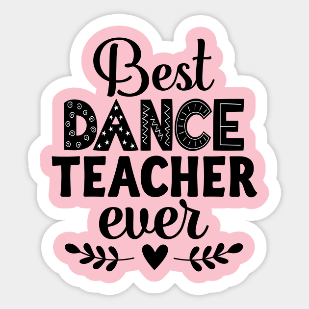 Best Dance Teacher Ever Dance Teacher Sticker TeePublic